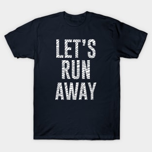 lets run away T-Shirt